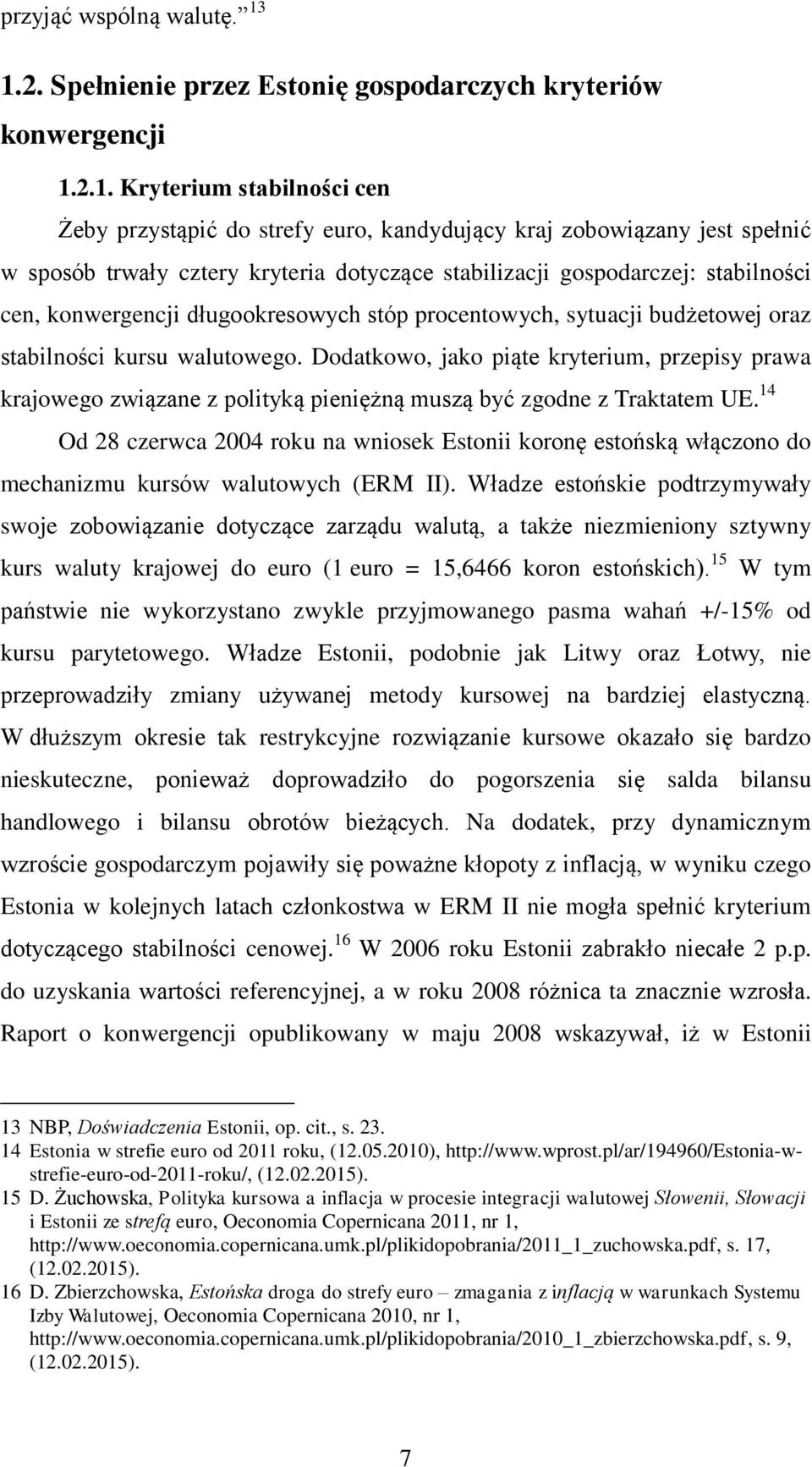 kryteria dotyczące stabilizacji gospodarczej: stabilności cen, konwergencji długookresowych stóp procentowych, sytuacji budżetowej oraz stabilności kursu walutowego.