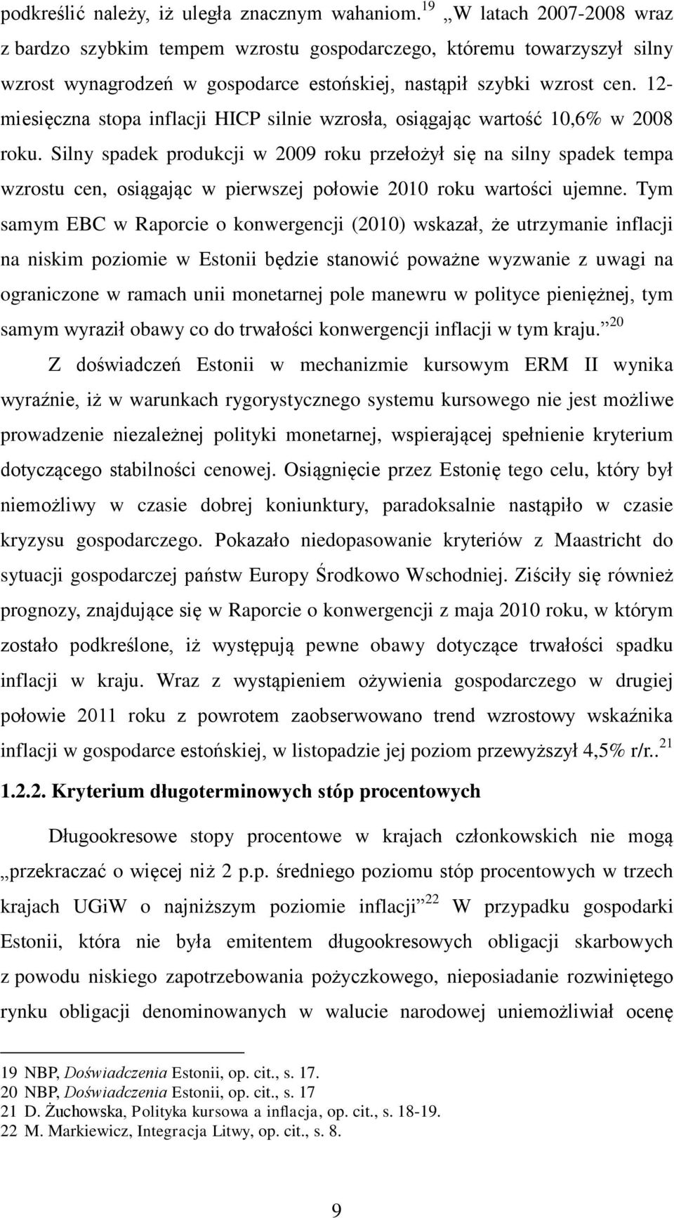 12- miesięczna stopa inflacji HICP silnie wzrosła, osiągając wartość 10,6% w 2008 roku.