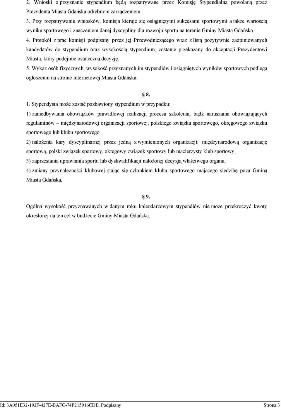 4. Protokół z prac komisji podpisany przez jej Przewodniczącego wraz z listą pozytywnie zaopiniowanych kandydatów do stypendium oraz wysokością stypendium, zostanie przekazany do akceptacji