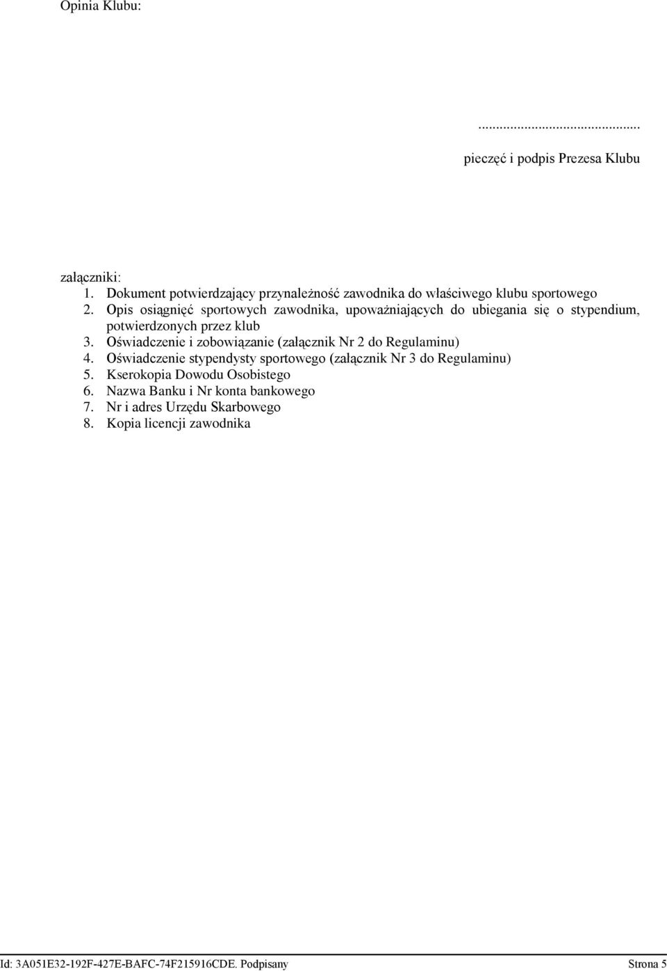 Oświadczenie i zobowiązanie (załącznik Nr 2 do Regulaminu) 4. Oświadczenie stypendysty sportowego (załącznik Nr 3 do Regulaminu) 5.