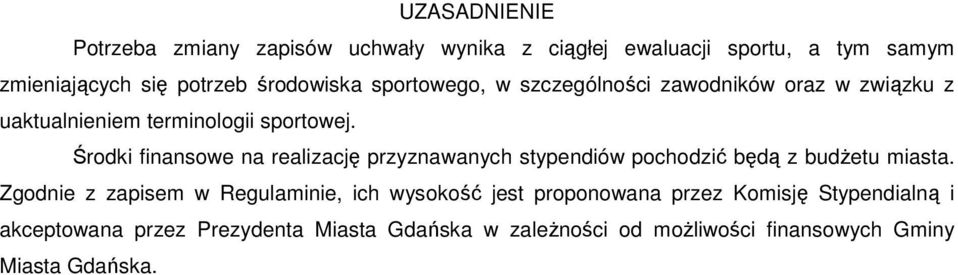 Środki finansowe na realizację przyznawanych stypendiów pochodzić będą z budŝetu miasta.