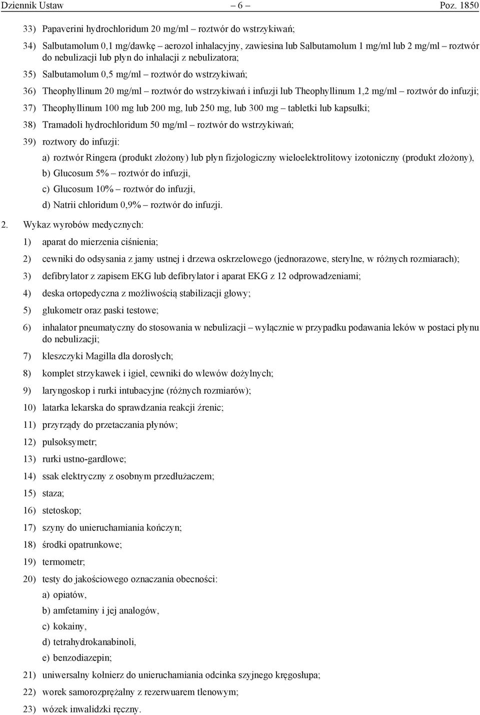 do inhalacji z nebulizatora; 35) Salbutamolum 0,5 mg/ml roztwór do wstrzykiwań; 36) Theophyllinum 20 mg/ml roztwór do wstrzykiwań i infuzji lub Theophyllinum 1,2 mg/ml roztwór do infuzji; 37)