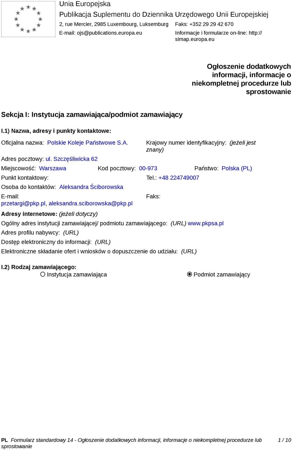 1) Nazwa, adresy i punkty kontaktowe: Oficjalna nazwa: Polskie Koleje Państwowe S.A. Adres pocztowy: ul.