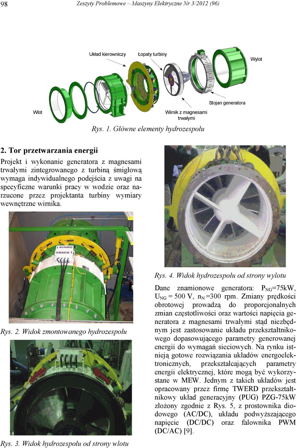 wymiay wewętze wiika. Rys. 4. Widok hydozespołu od stoy wylotu Rys. 2. Widok zmotowaego hydozespołu Dae zamioowe geeatoa: P NG =75kW, U NG = 5 V, N =3 pm.