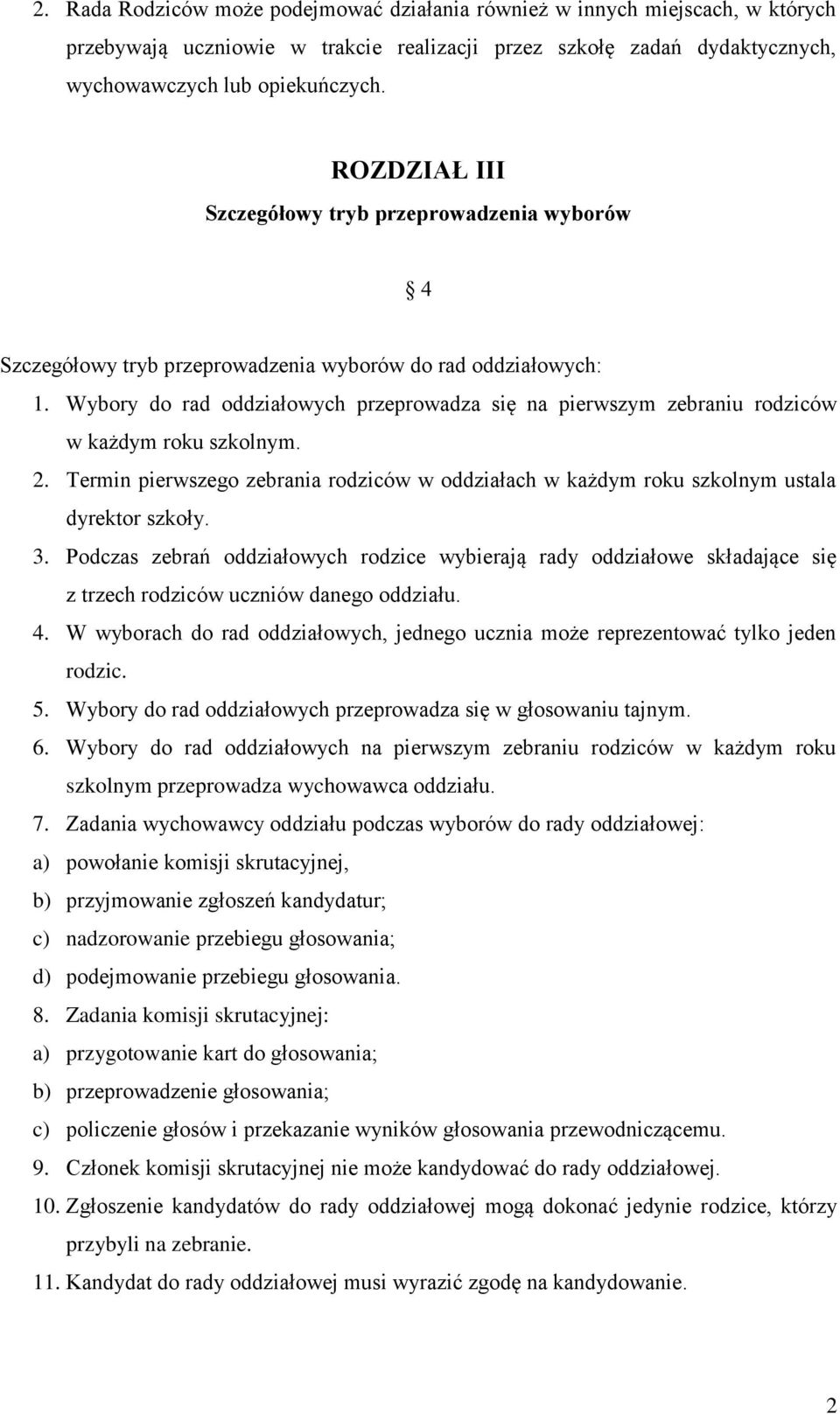 Wybory do rad oddziałowych przeprowadza się na pierwszym zebraniu rodziców w każdym roku szkolnym. 2. Termin pierwszego zebrania rodziców w oddziałach w każdym roku szkolnym ustala dyrektor szkoły. 3.