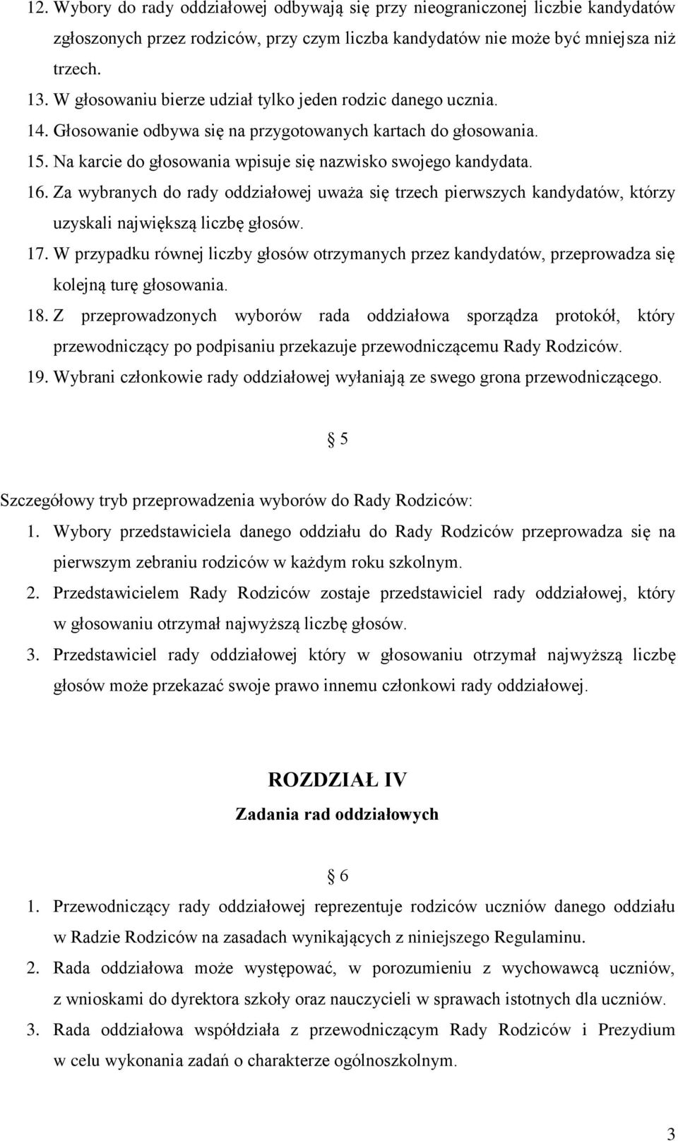 Za wybranych do rady oddziałowej uważa się trzech pierwszych kandydatów, którzy uzyskali największą liczbę głosów. 17.