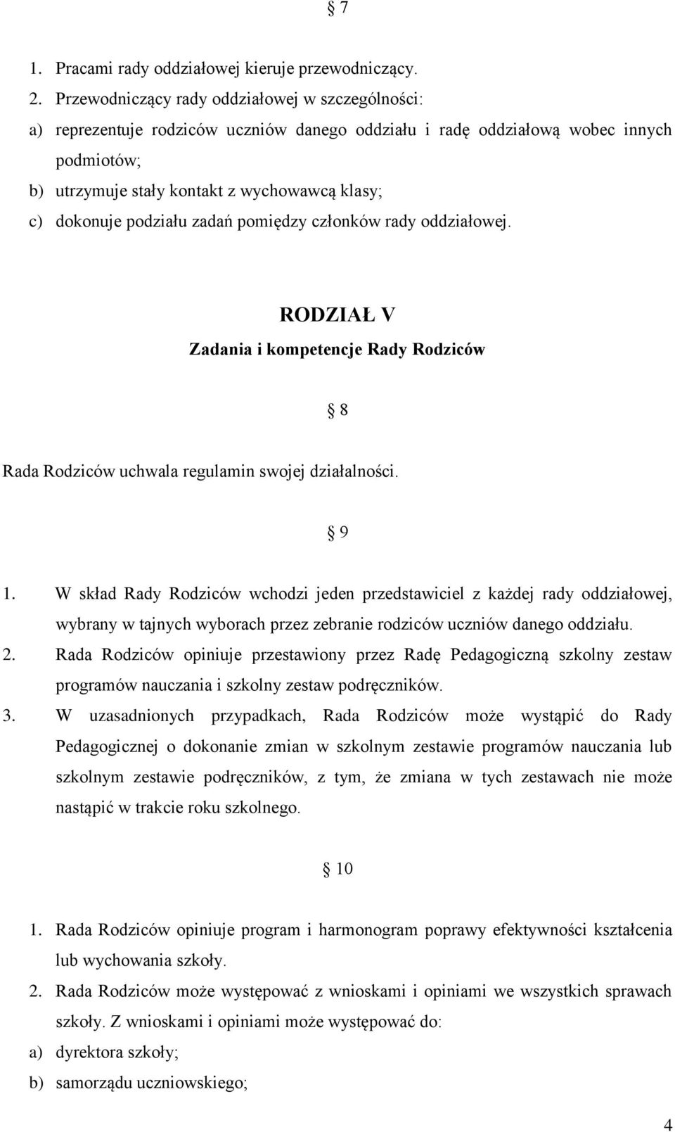 podziału zadań pomiędzy członków rady oddziałowej. RODZIAŁ V Zadania i kompetencje Rady Rodziców 8 Rada Rodziców uchwala regulamin swojej działalności. 9 1.