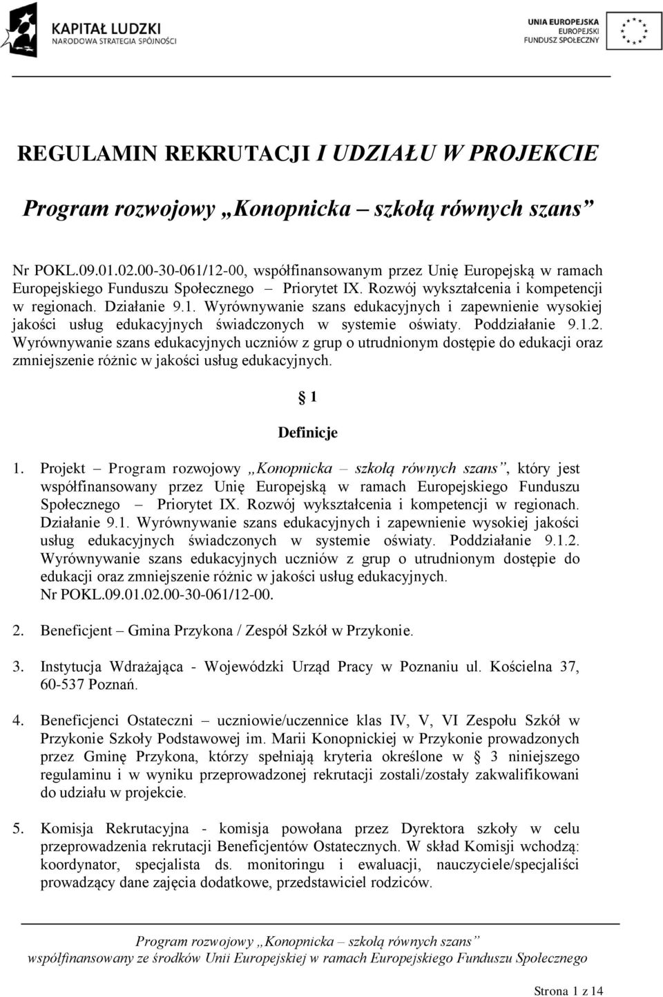 Wyrównywanie szans edukacyjnych uczniów z grup o utrudnionym dostępie do edukacji oraz zmniejszenie różnic w jakości usług edukacyjnych. 1 Definicje 1.