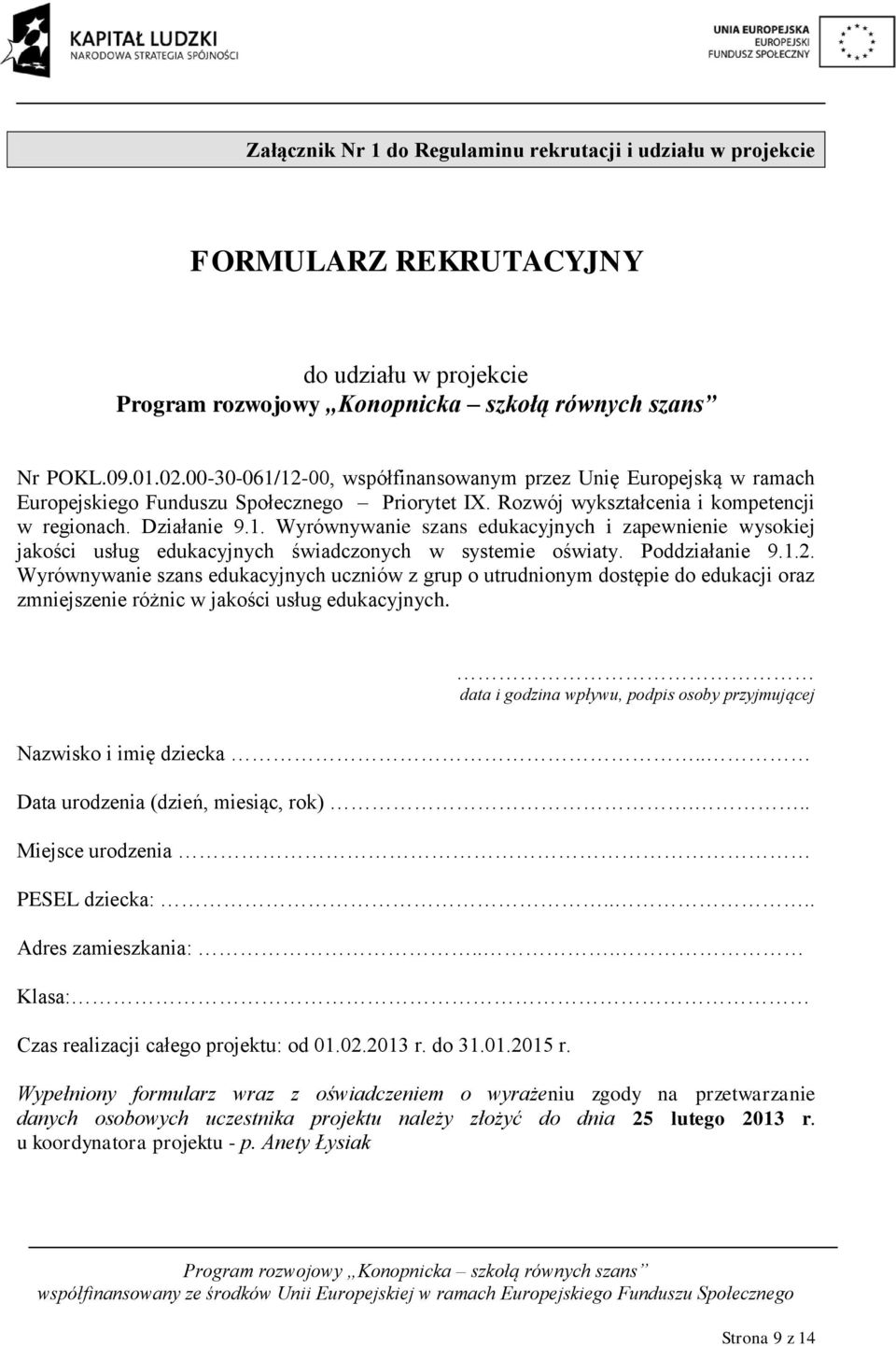 Poddziałanie 9.1.2. Wyrównywanie szans edukacyjnych uczniów z grup o utrudnionym dostępie do edukacji oraz zmniejszenie różnic w jakości usług edukacyjnych.