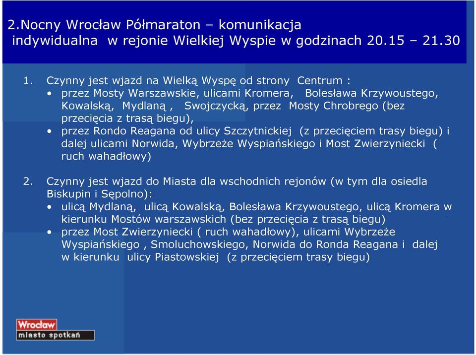 biegu), przez Rondo Reagana od ulicy Szczytnickiej (z przecięciem trasy biegu) i dalej ulicami Norwida, WybrzeŜe Wyspiańskiego i Most Zwierzyniecki ( ruch wahadłowy) 2.