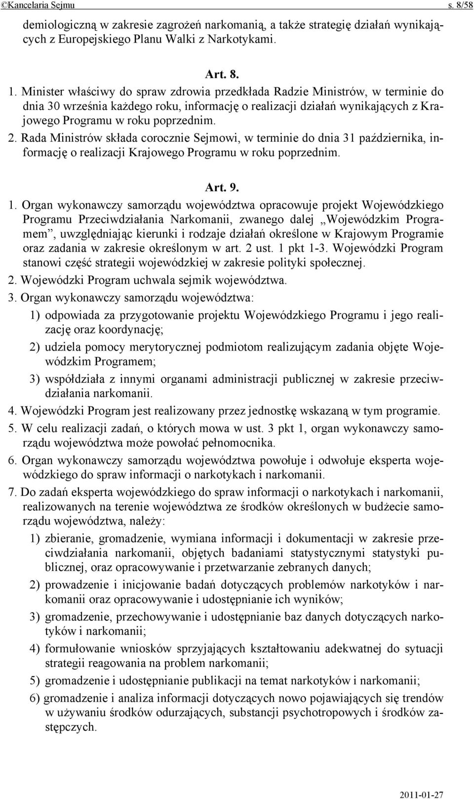 Rada Ministrów składa corocznie Sejmowi, w terminie do dnia 31 października, informację o realizacji Krajowego Programu w roku poprzednim. Art. 9. 1.
