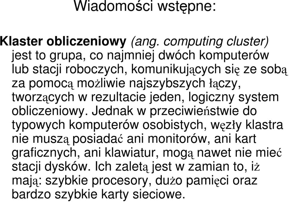 najszybszych łączy, tworzących w rezultacie jeden, logiczny system obliczeniowy.