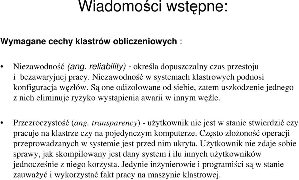 Przezroczystość (ang. transparency) - użytkownik nie jest w stanie stwierdzić czy pracuje na klastrze czy na pojedynczym komputerze.