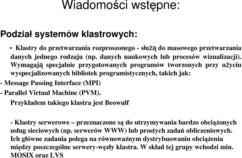 Wymagają specjalnie przygotowanych programów tworzonych przy użyciu wyspecjalizowanych bibliotek programistycznych, takich jak: - Message Passing Interface (MPI) - Parallel Virtual