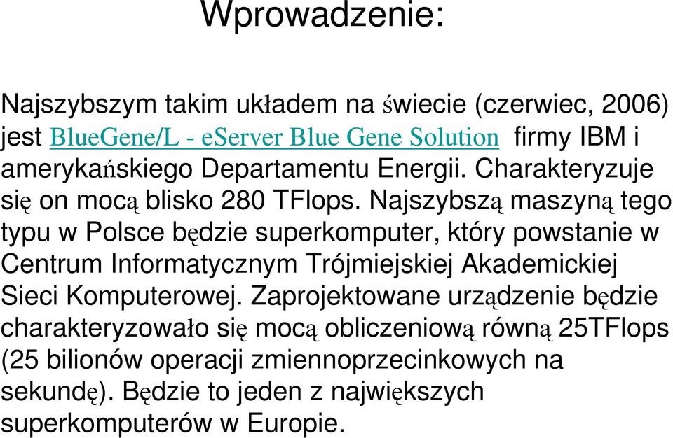 Najszybszą maszyną tego typu w Polsce będzie superkomputer, który powstanie w Centrum Informatycznym Trójmiejskiej Akademickiej Sieci