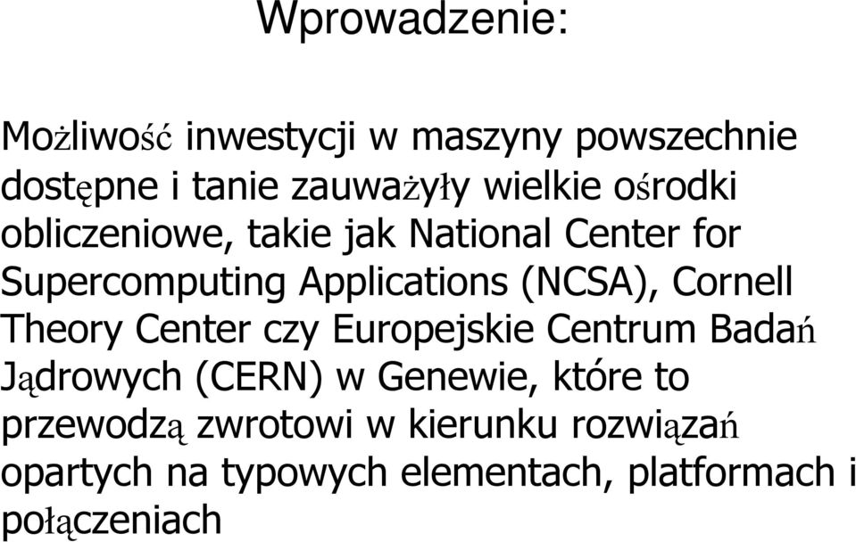 Cornell Theory Center czy Europejskie Centrum Badań Jądrowych (CERN) w Genewie, które to