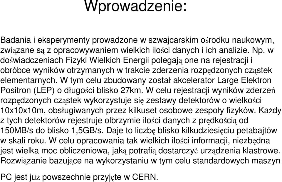 W tym celu zbudowany został akcelerator Large Elektron Positron (LEP) o długości blisko 27km.