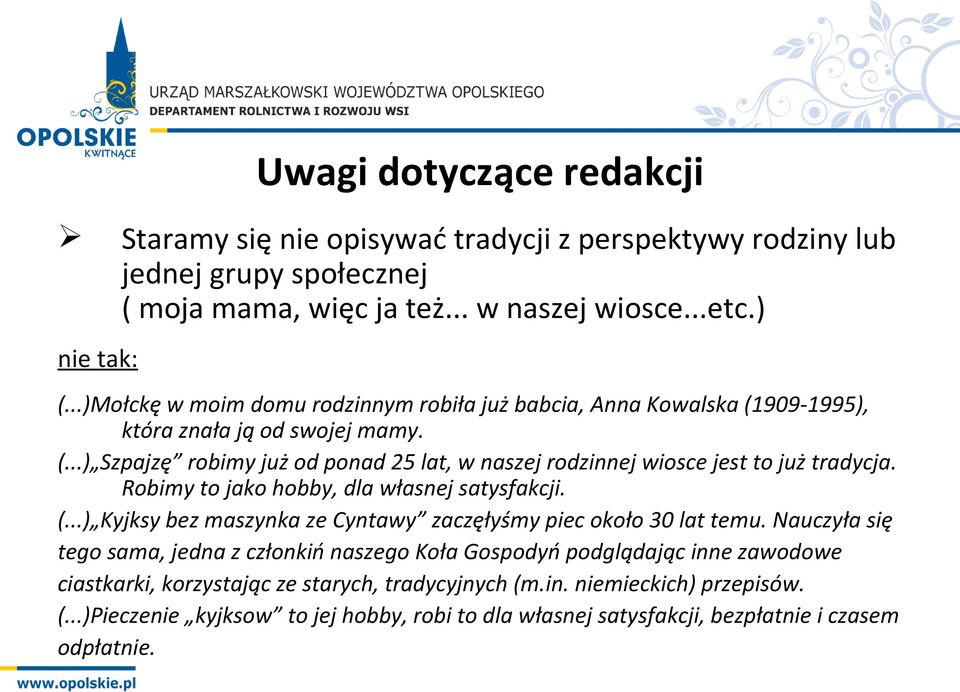 Robimy to jako hobby, dla własnej satysfakcji. (...) Kyjksy bez maszynka ze Cyntawy zaczęłyśmy piec około 30 lat temu.