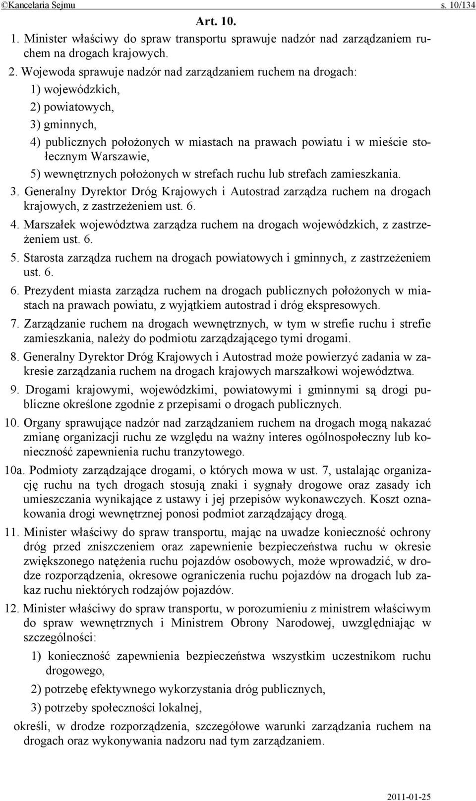 wewnętrznych położonych w strefach ruchu lub strefach zamieszkania. 3. Generalny Dyrektor Dróg Krajowych i Autostrad zarządza ruchem na drogach krajowych, z zastrzeżeniem ust. 6. 4.