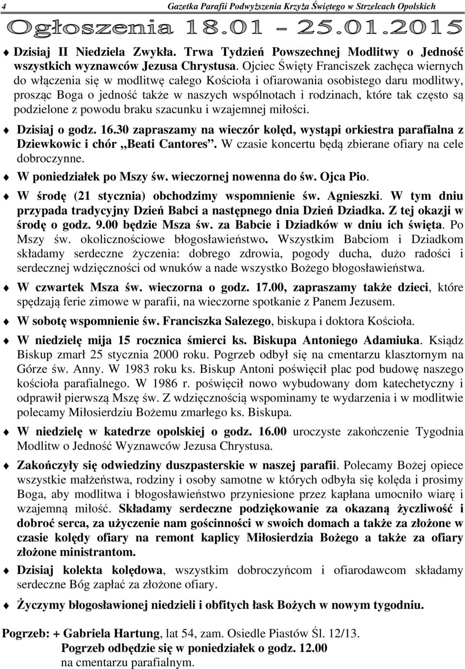 często są podzielone z powodu braku szacunku i wzajemnej miłości. Dzisiaj o godz. 16.30 zapraszamy na wieczór kolęd, wystąpi orkiestra parafialna z Dziewkowic i chór Beati Cantores.