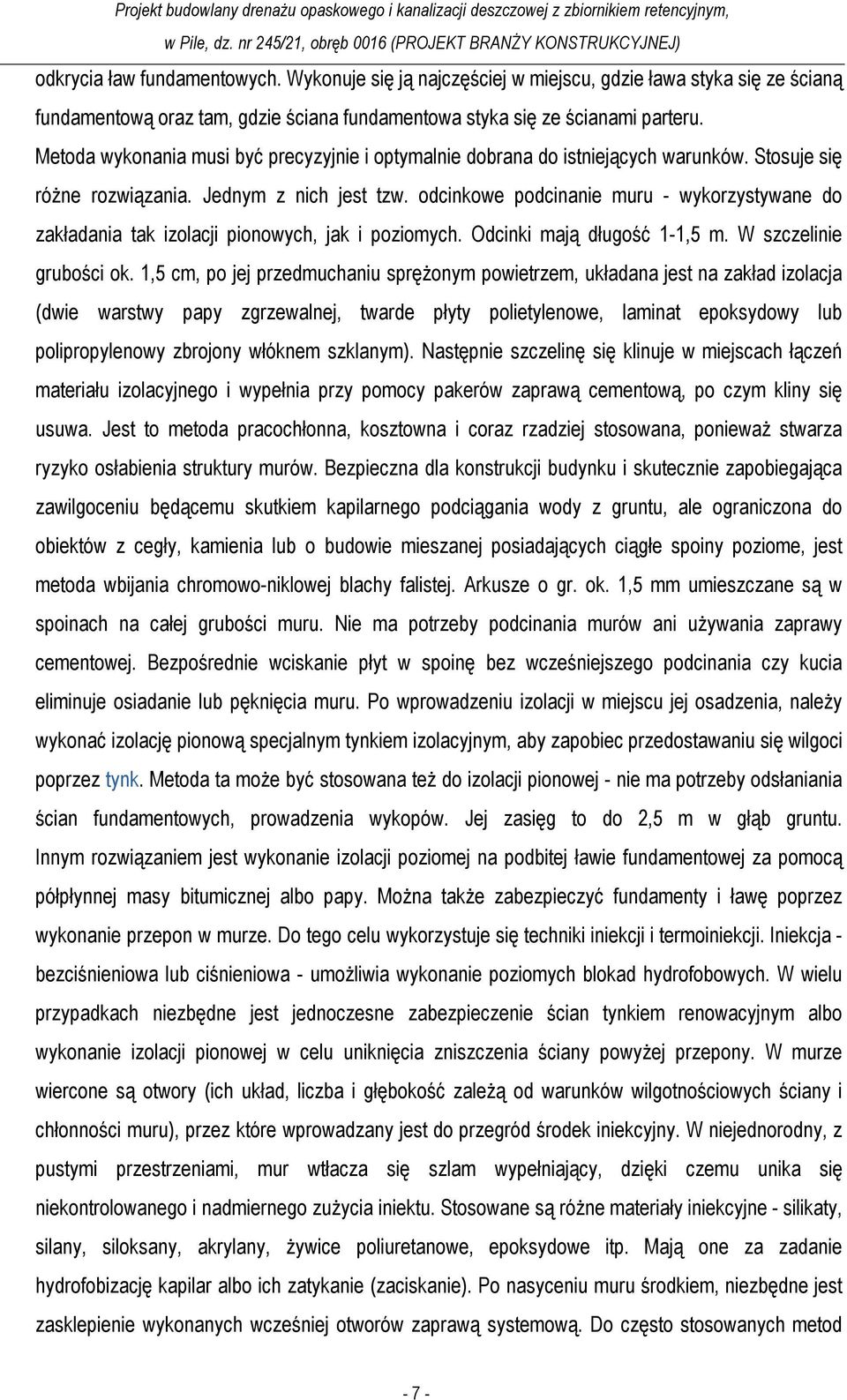 odcinkowe podcinanie muru - wykorzystywane do zakładania tak izolacji pionowych, jak i poziomych. Odcinki mają długość 1-1,5 m. W szczelinie grubości ok.