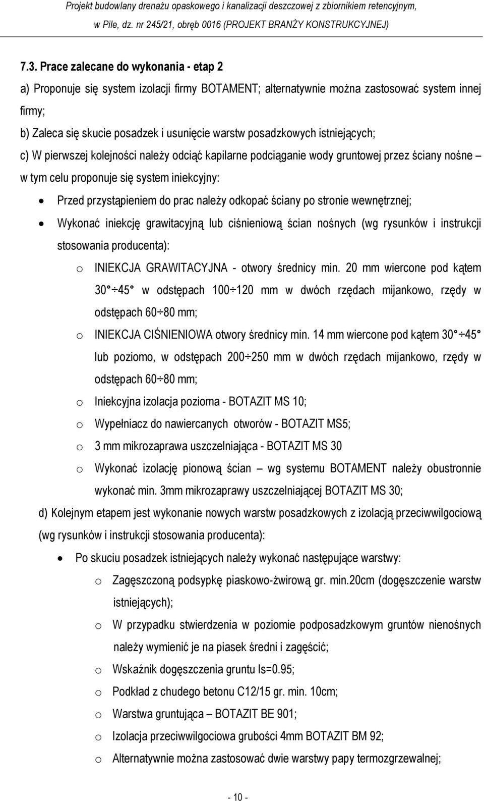 należy odkopać ściany po stronie wewnętrznej; Wykonać iniekcję grawitacyjną lub ciśnieniową ścian nośnych (wg rysunków i instrukcji stosowania producenta): o INIEKCJA GRAWITACYJNA - otwory średnicy