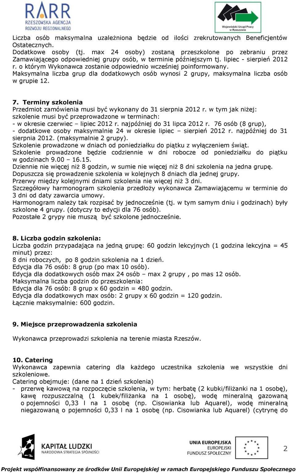 o którym Wykonawca zostanie odpowiednio wcześniej poinformowany. Maksymalna liczba grup dla dodatkowych osób wynosi 2 grupy, maksymalna liczba osób w grupie 12. 7.