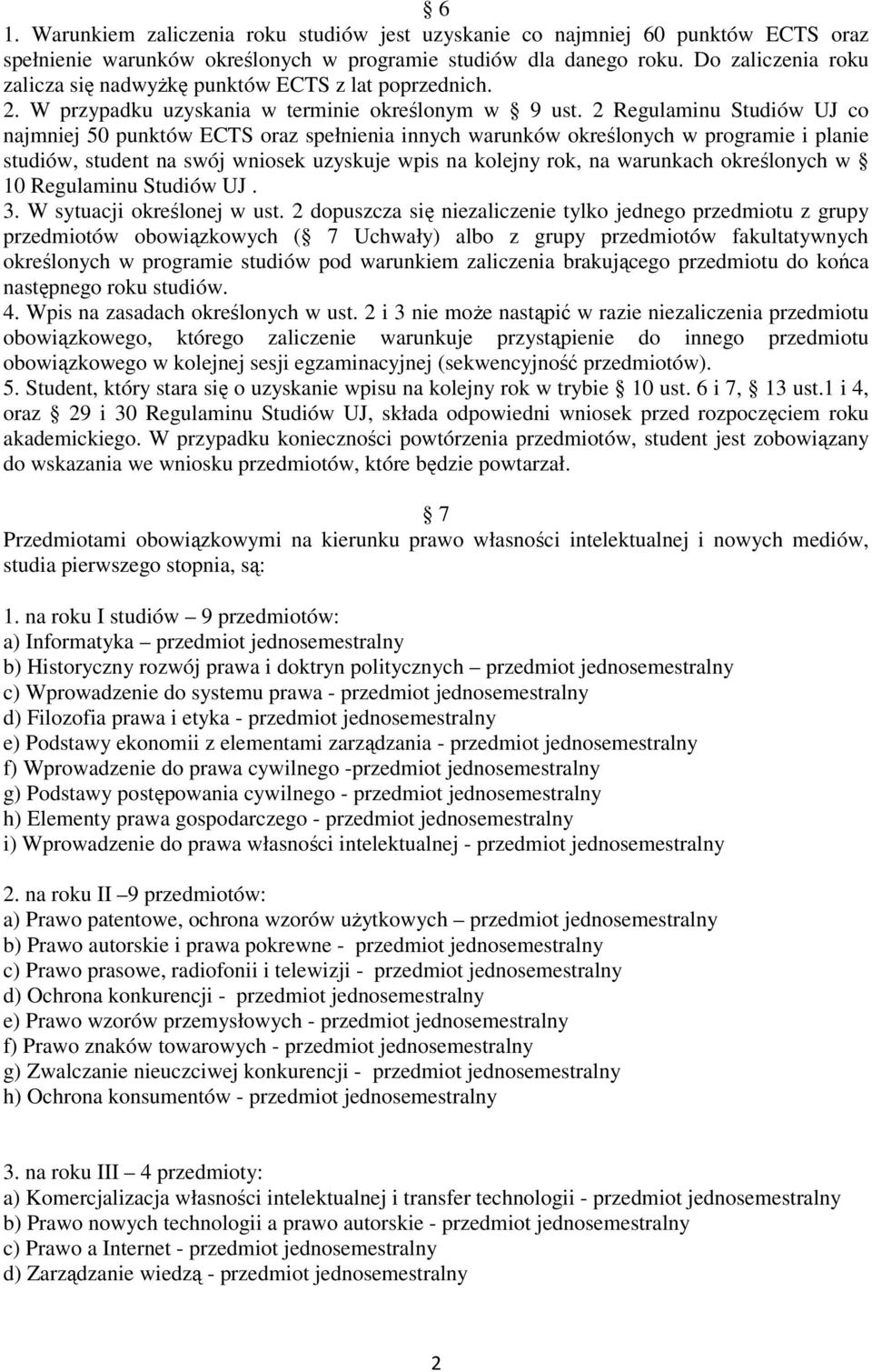 2 Regulaminu Studiów UJ co najmniej 50 punktów ECTS oraz spełnienia innych warunków określonych w programie i planie studiów, student na swój wniosek uzyskuje wpis na kolejny rok, na warunkach