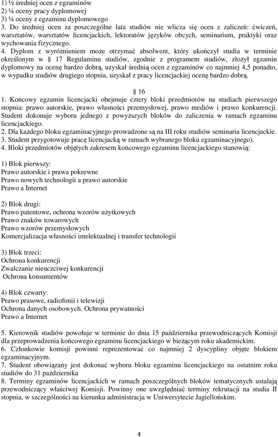 4. Dyplom z wyróŝnieniem moŝe otrzymać absolwent, który ukończył studia w terminie określonym w 17 Regulaminu studiów, zgodnie z programem studiów, złoŝył egzamin dyplomowy na ocenę bardzo dobrą,