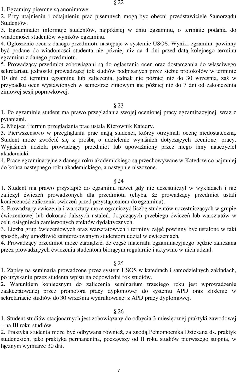 Wyniki egzaminu powinny być podane do wiadomości studenta nie później niŝ na 4 dni przed datą kolejnego terminu egzaminu z danego przedmiotu. 5.