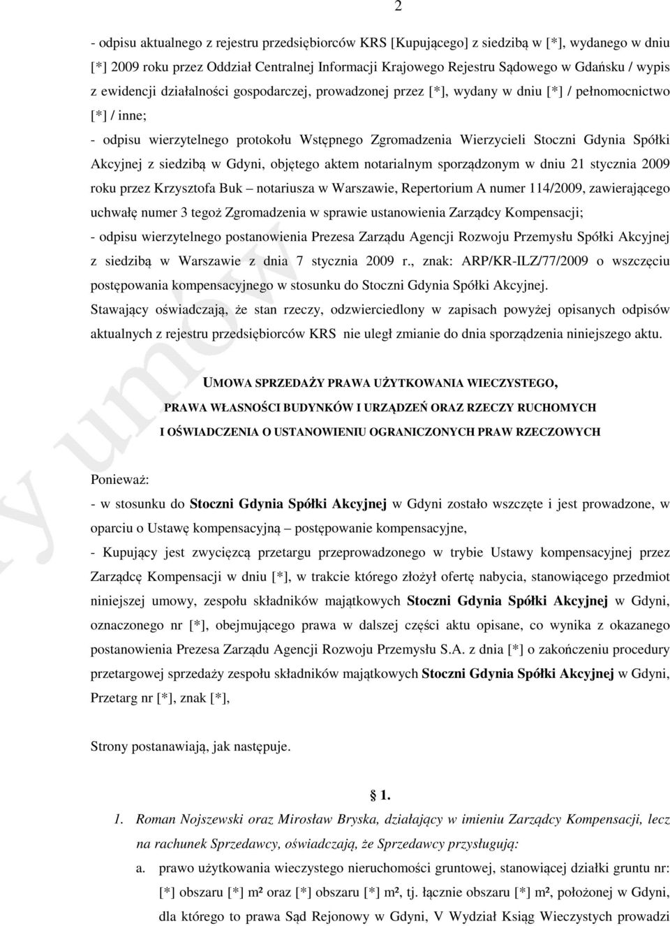 Akcyjnej z siedzibą w Gdyni, objętego aktem notarialnym sporządzonym w dniu 21 stycznia 2009 roku przez Krzysztofa Buk notariusza w Warszawie, Repertorium A numer 114/2009, zawierającego uchwałę