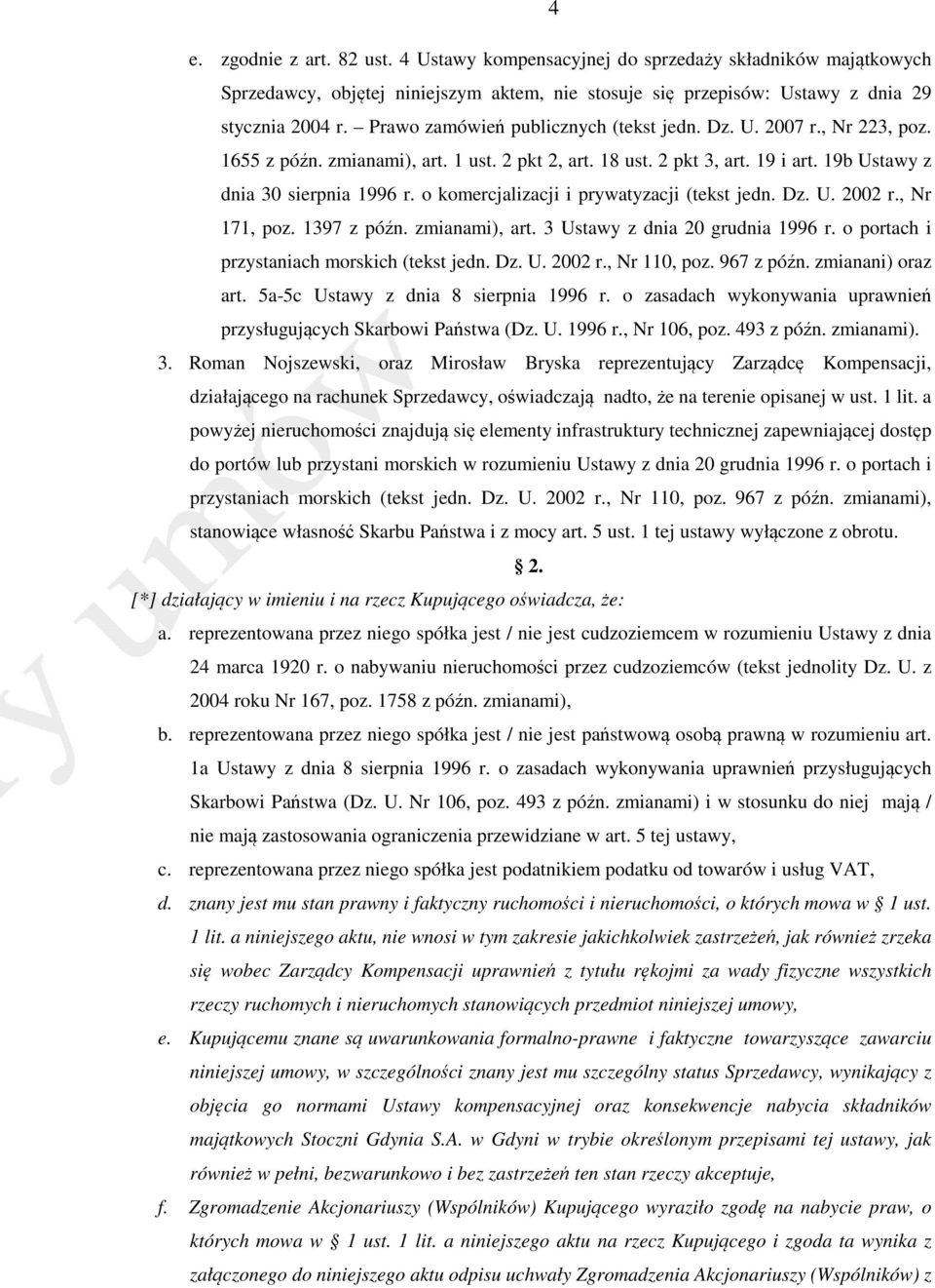 o komercjalizacji i prywatyzacji (tekst jedn. Dz. U. 2002 r., Nr 171, poz. 1397 z późn. zmianami), art. 3 Ustawy z dnia 20 grudnia 1996 r. o portach i przystaniach morskich (tekst jedn. Dz. U. 2002 r., Nr 110, poz.