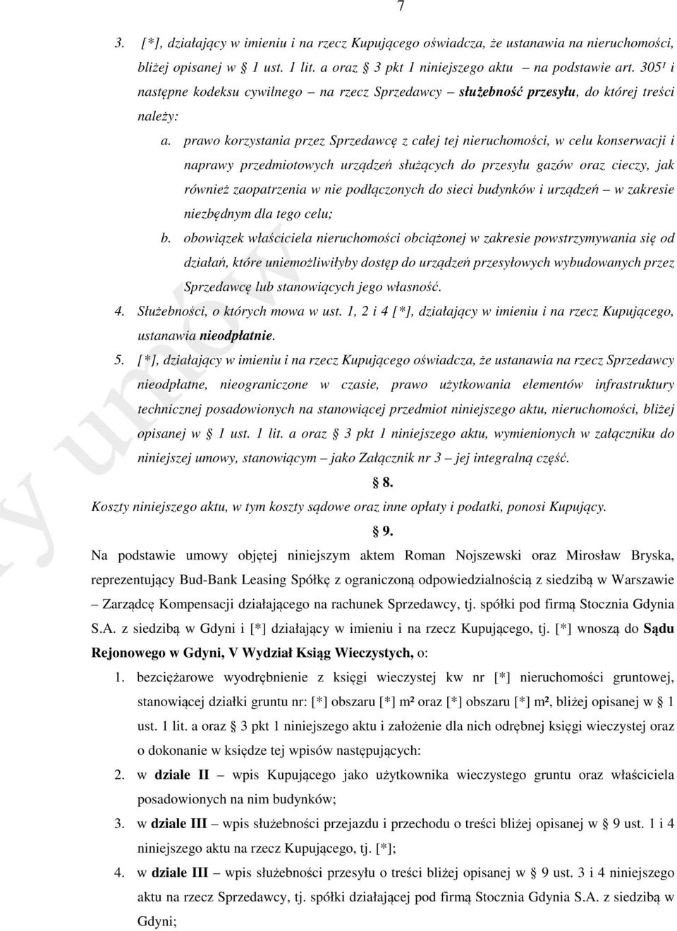 prawo korzystania przez Sprzedawcę z całej tej nieruchomości, w celu konserwacji i naprawy przedmiotowych urządzeń służących do przesyłu gazów oraz cieczy, jak również zaopatrzenia w nie podłączonych