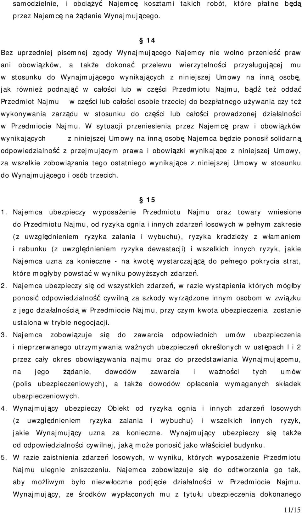 niniejszej Umowy na inn osob, jak równie podnaj w ca ci lub w cz ci Przedmiotu Najmu, b te odda Przedmiot Najmu w cz ci lub ca ci osobie trzeciej do bezp atnego u ywania czy te wykonywania zarz du w