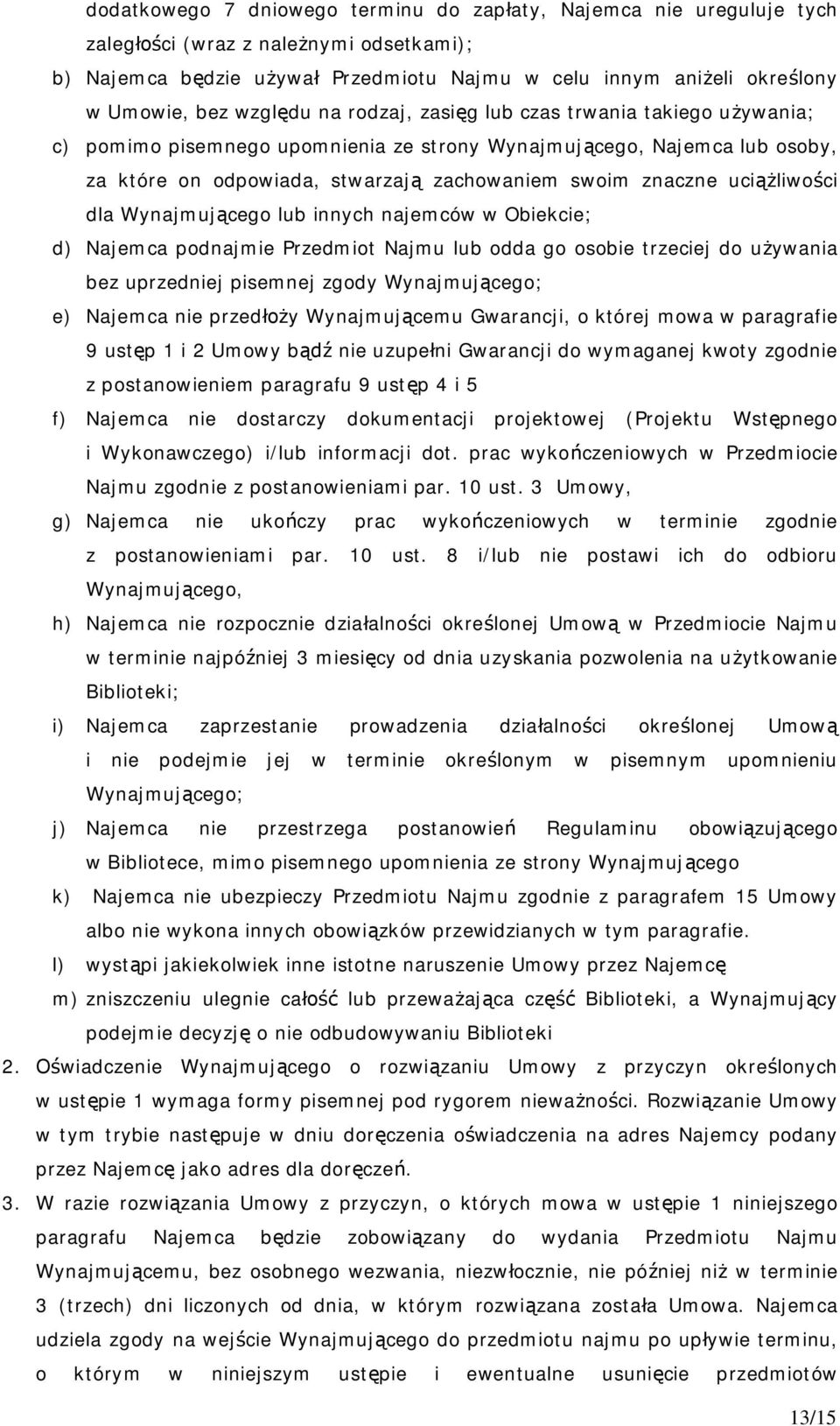 ci dla Wynajmuj cego lub innych najemców w Obiekcie; d) Najemca podnajmie Przedmiot Najmu lub odda go osobie trzeciej do u ywania bez uprzedniej pisemnej zgody Wynajmuj cego; e) Najemca nie przed y