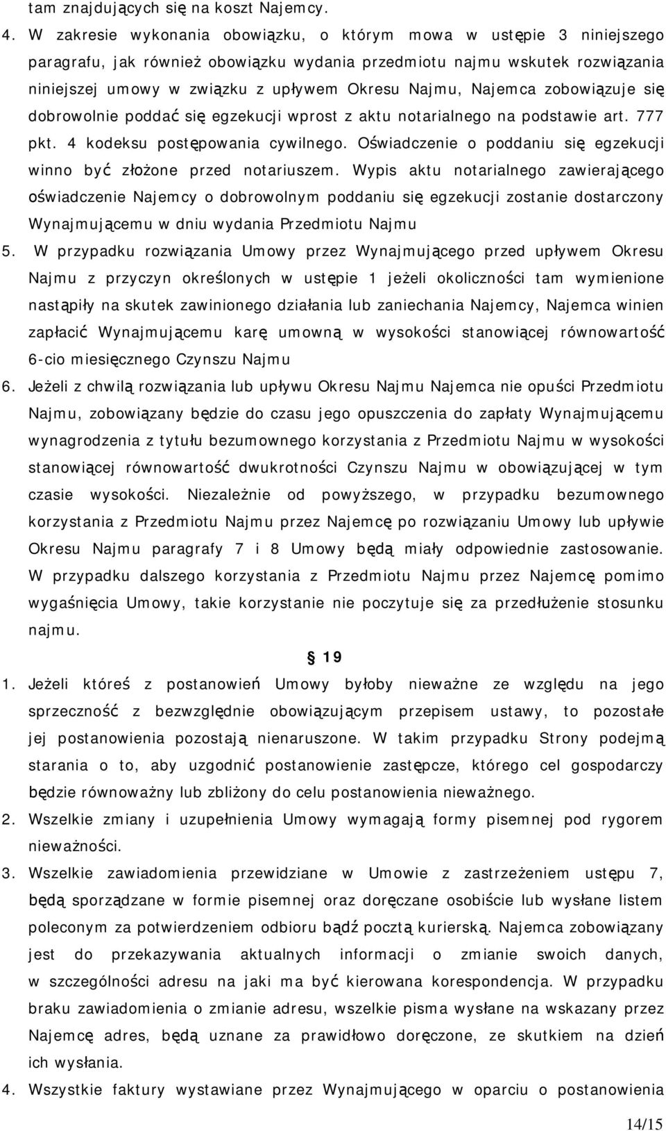 Najemca zobowi zuje si dobrowolnie podda si egzekucji wprost z aktu notarialnego na podstawie art. 777 pkt. 4 kodeksu post powania cywilnego.