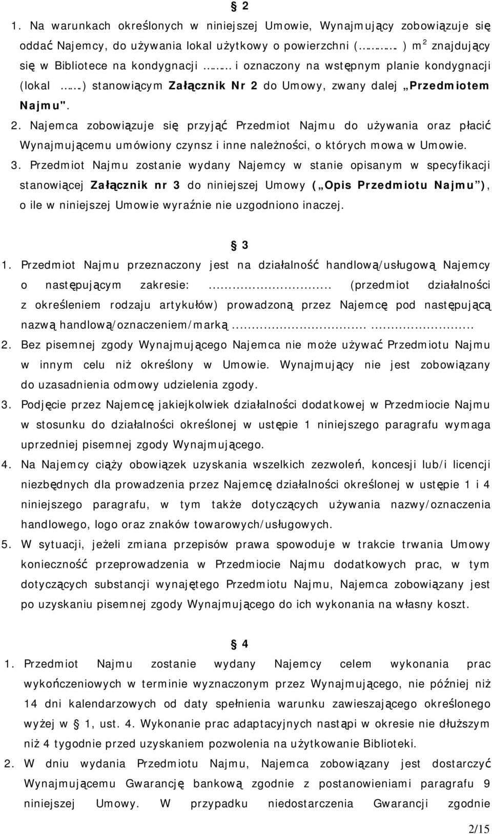 3. Przedmiot Najmu zostanie wydany Najemcy w stanie opisanym w specyfikacji stanowi cej Za cznik nr 3 do niniejszej Umowy ( Opis Przedmiotu Najmu ), o ile w niniejszej Umowie wyra nie nie uzgodniono