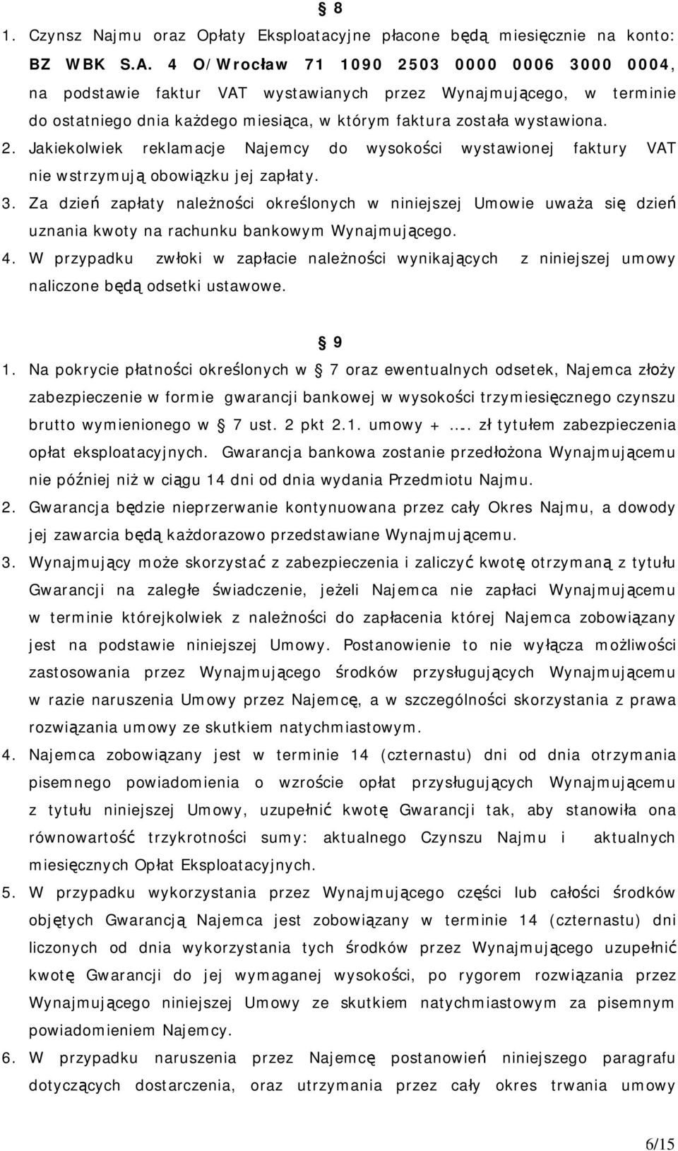 3. Za dzie zap aty nale no ci okre lonych w niniejszej Umowie uwa a si dzie uznania kwoty na rachunku bankowym Wynajmuj cego. 4.