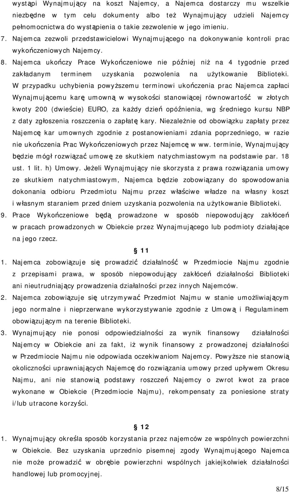 Najemca uko czy Prace Wyko czeniowe nie pó niej ni na 4 tygodnie przed zak adanym terminem uzyskania pozwolenia na u ytkowanie Biblioteki.