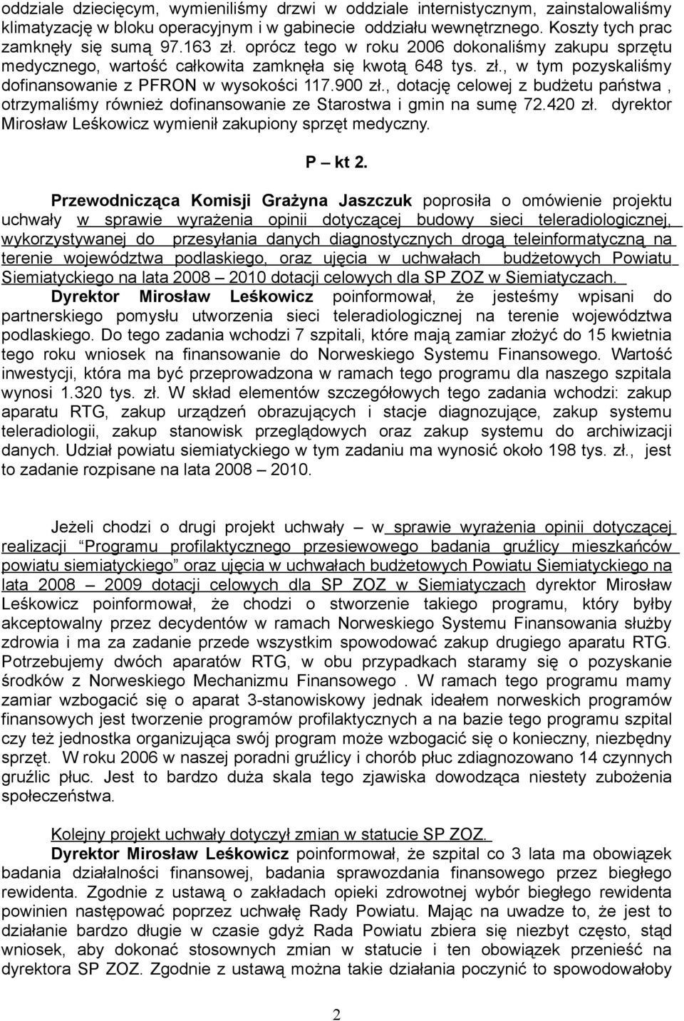 , dotację celowej z budżetu państwa, otrzymaliśmy również dofinansowanie ze Starostwa i gmin na sumę 72.420 zł. dyrektor Mirosław Leśkowicz wymienił zakupiony sprzęt medyczny. P kt 2.