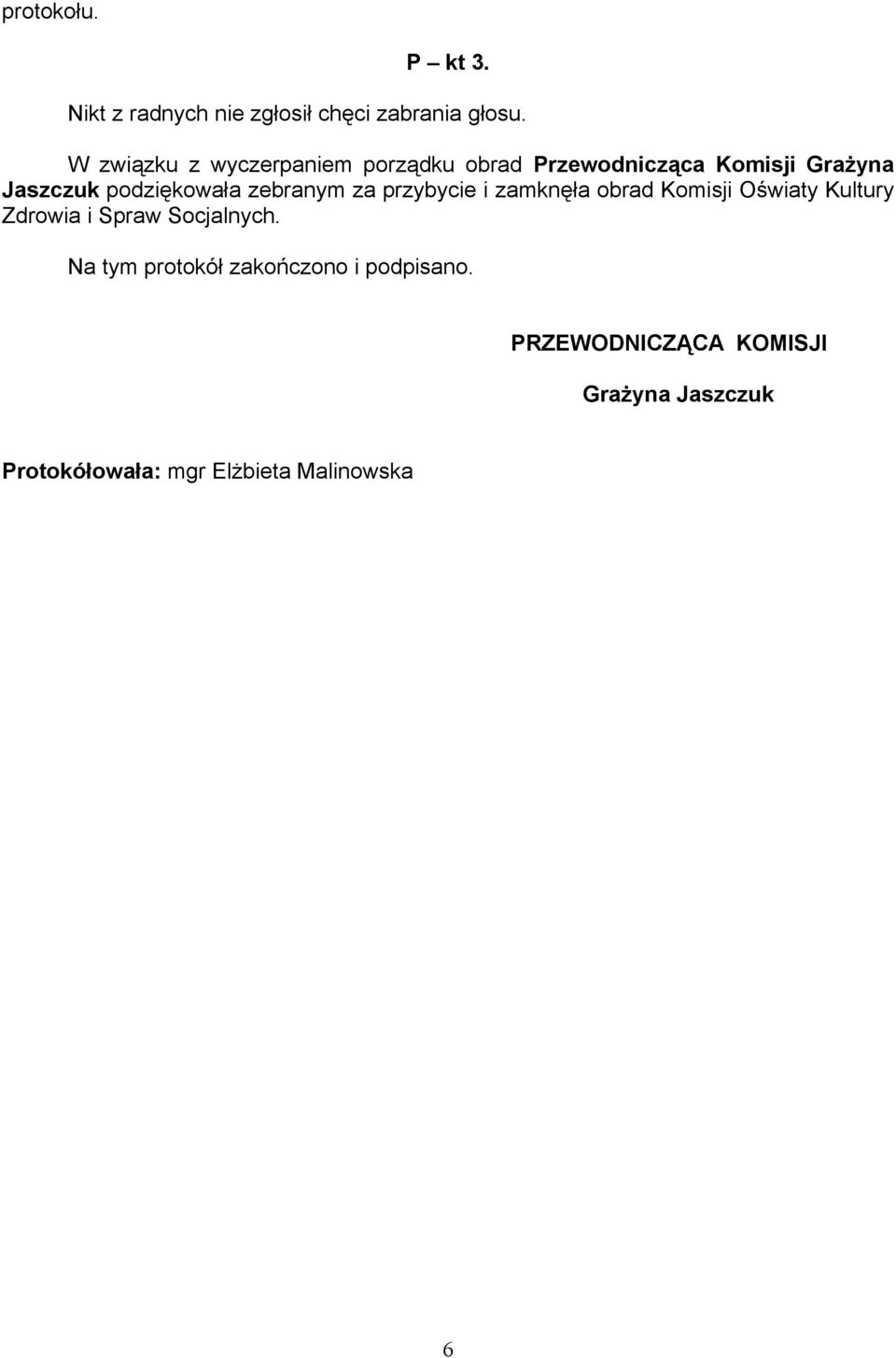 zebranym za przybycie i zamknęła obrad Komisji Oświaty Kultury Zdrowia i Spraw Socjalnych.