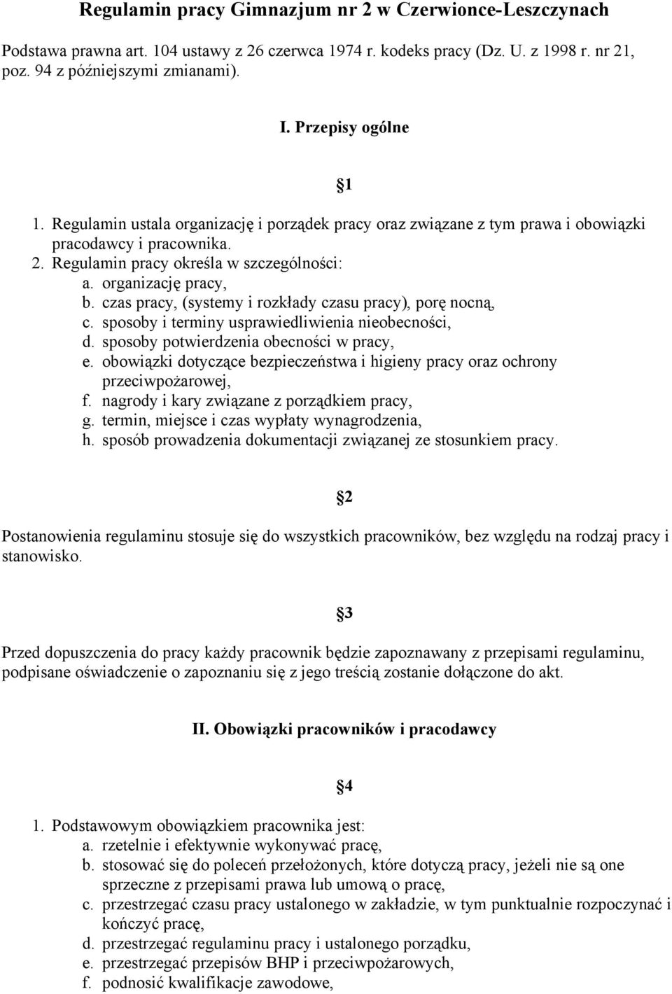 czas pracy, (systemy i rozkłady czasu pracy), porę nocną, c. sposoby i terminy usprawiedliwienia nieobecności, d. sposoby potwierdzenia obecności w pracy, e.