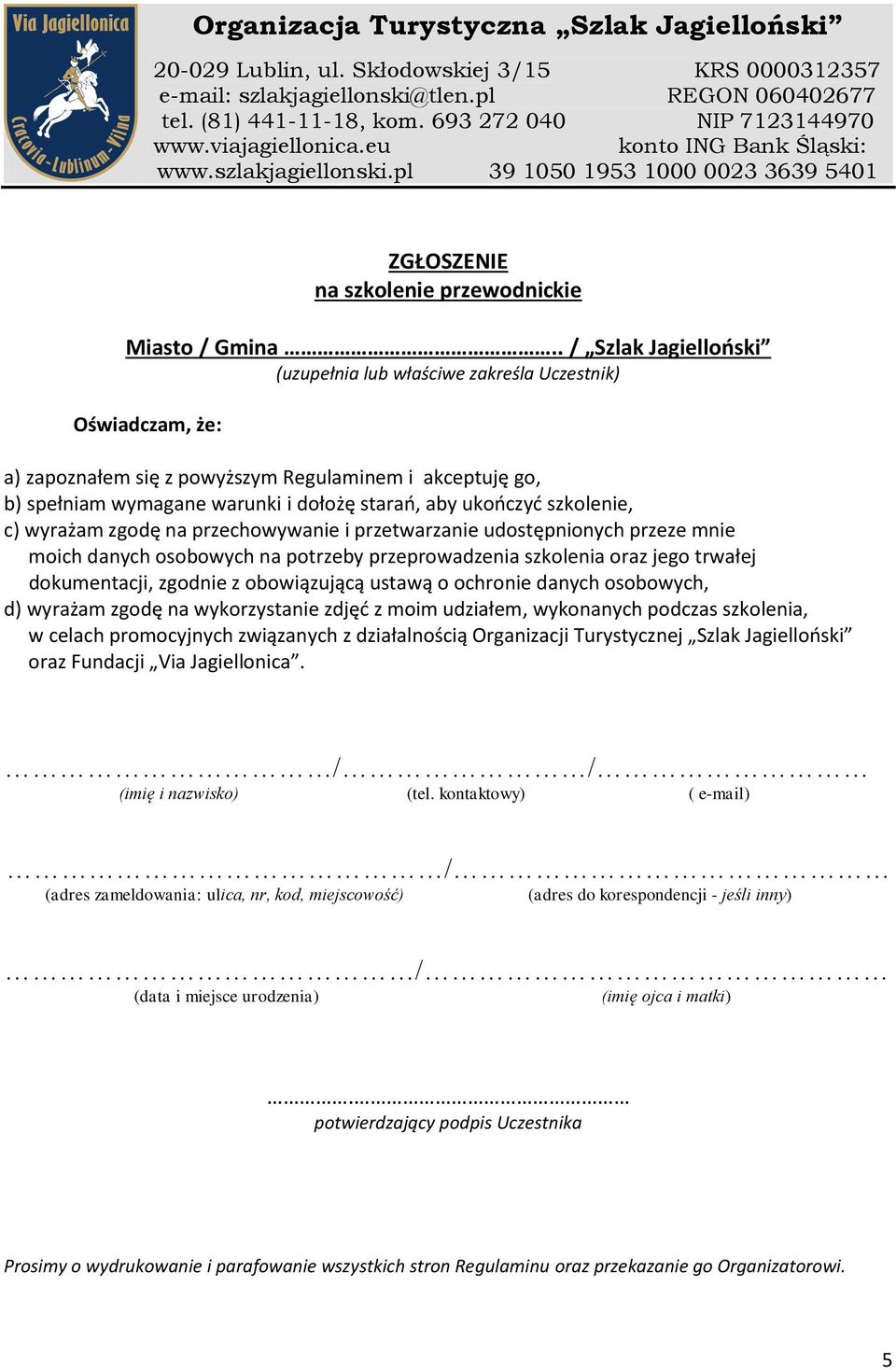 . / Szlak Jagielloński (uzupełnia lub właściwe zakreśla Uczestnik) Oświadczam, że: a) zapoznałem się z powyższym Regulaminem i akceptuję go, b) spełniam wymagane warunki i dołożę starań, aby ukończyć