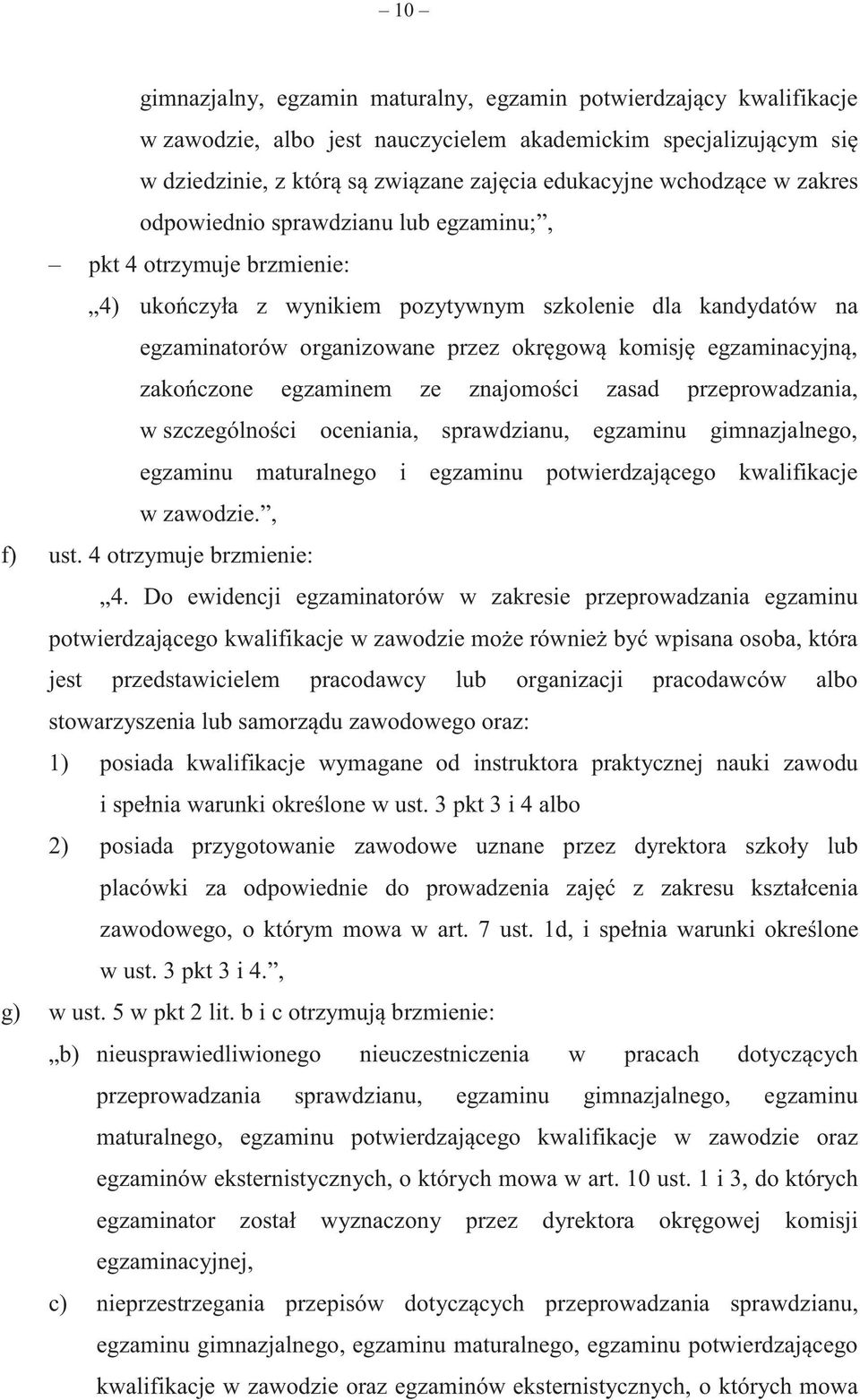 egzaminacyjną, zakończone egzaminem ze znajomości zasad przeprowadzania, w szczególności oceniania, sprawdzianu, egzaminu gimnazjalnego, egzaminu maturalnego i egzaminu potwierdzającego kwalifikacje