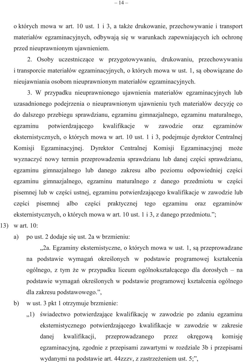 1, są obowiązane do nieujawniania osobom nieuprawnionym materiałów egzaminacyjnych. 3.