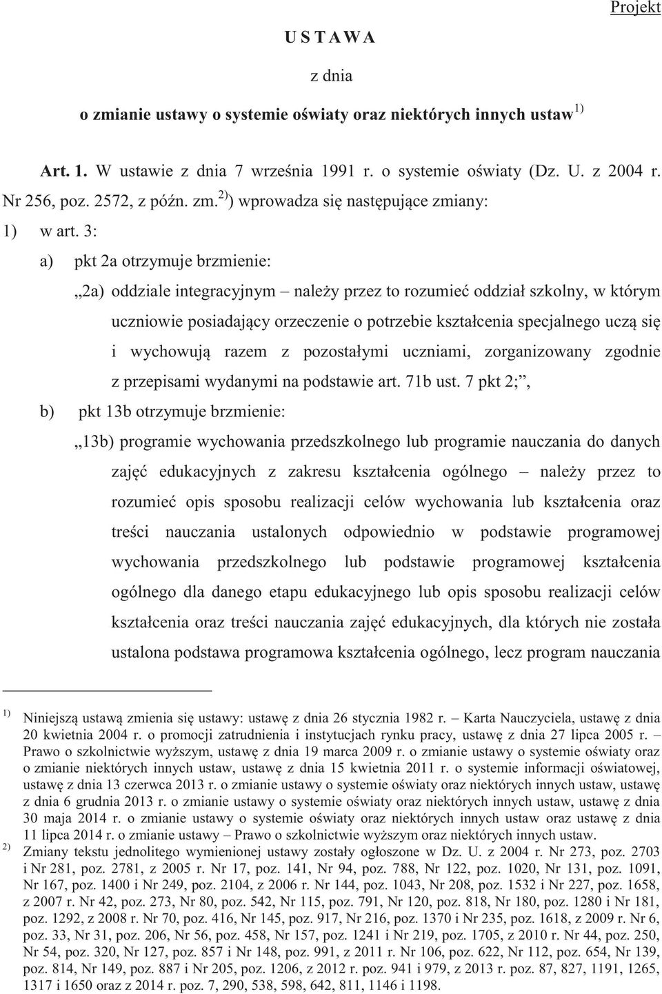 3: a) pkt 2a otrzymuje brzmienie: 2a) oddziale integracyjnym należy przez to rozumieć oddział szkolny, w którym uczniowie posiadający orzeczenie o potrzebie kształcenia specjalnego uczą się i