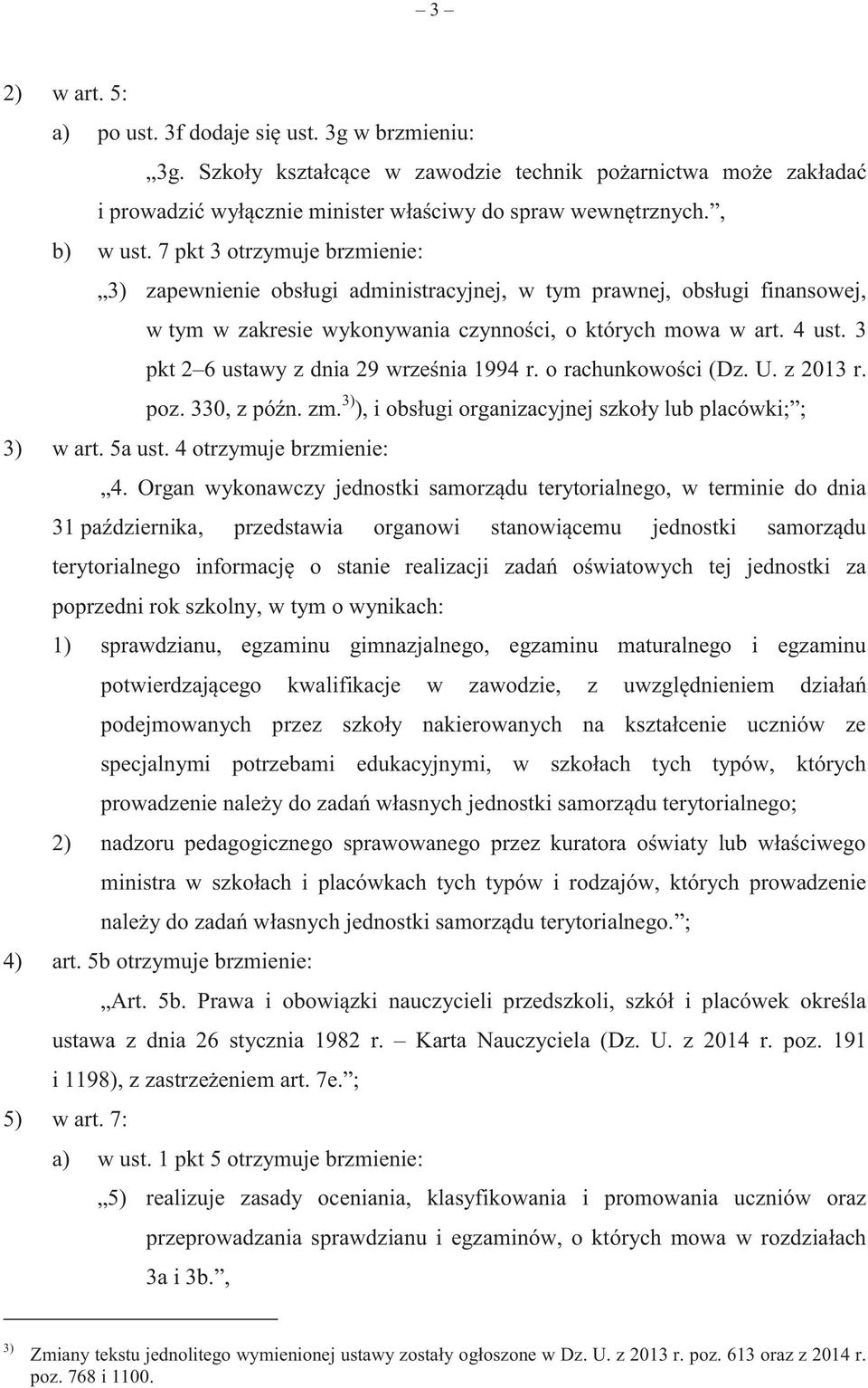 3 pkt 2 6 ustawy z dnia 29 września 1994 r. o rachunkowości (Dz. U. z 2013 r. poz. 330, z późn. zm. 3) ), i obsługi organizacyjnej szkoły lub placówki; ; 3) w art. 5a ust. 4 otrzymuje brzmienie: 4.