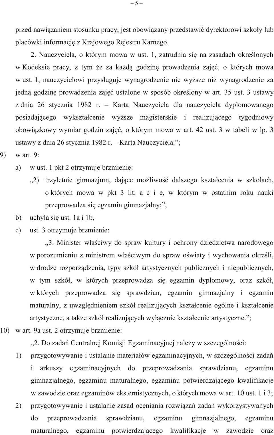 1, nauczycielowi przysługuje wynagrodzenie nie wyższe niż wynagrodzenie za jedną godzinę prowadzenia zajęć ustalone w sposób określony w art. 35 ust. 3 ustawy z dnia 26 stycznia 1982 r.