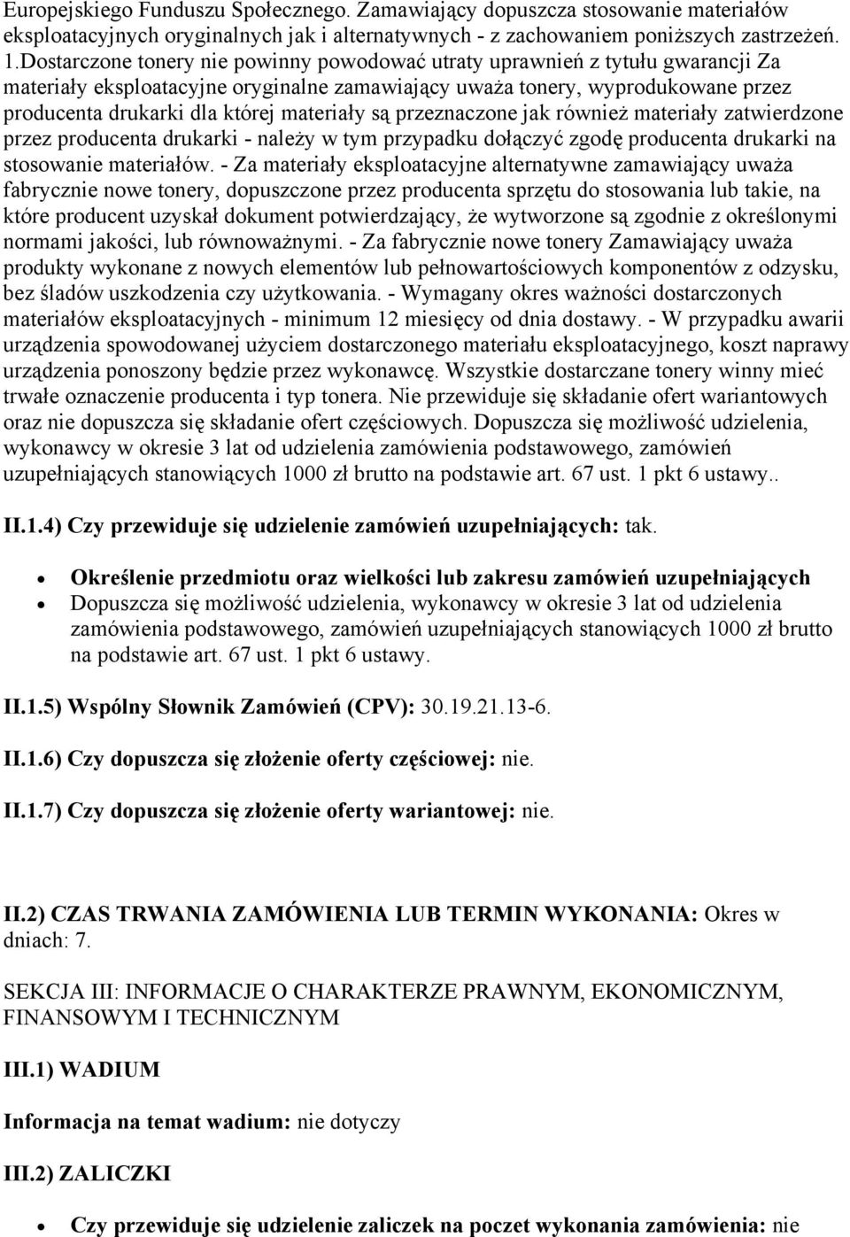 materiały są przeznaczone jak również materiały zatwierdzone przez producenta drukarki - należy w tym przypadku dołączyć zgodę producenta drukarki na stosowanie materiałów.