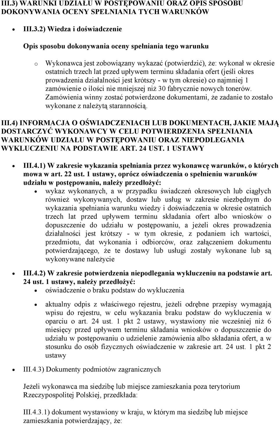 2) Wiedza i doświadczenie Opis sposobu dokonywania oceny spełniania tego warunku o Wykonawca jest zobowiązany wykazać (potwierdzić), że: wykonał w okresie ostatnich trzech lat przed upływem terminu